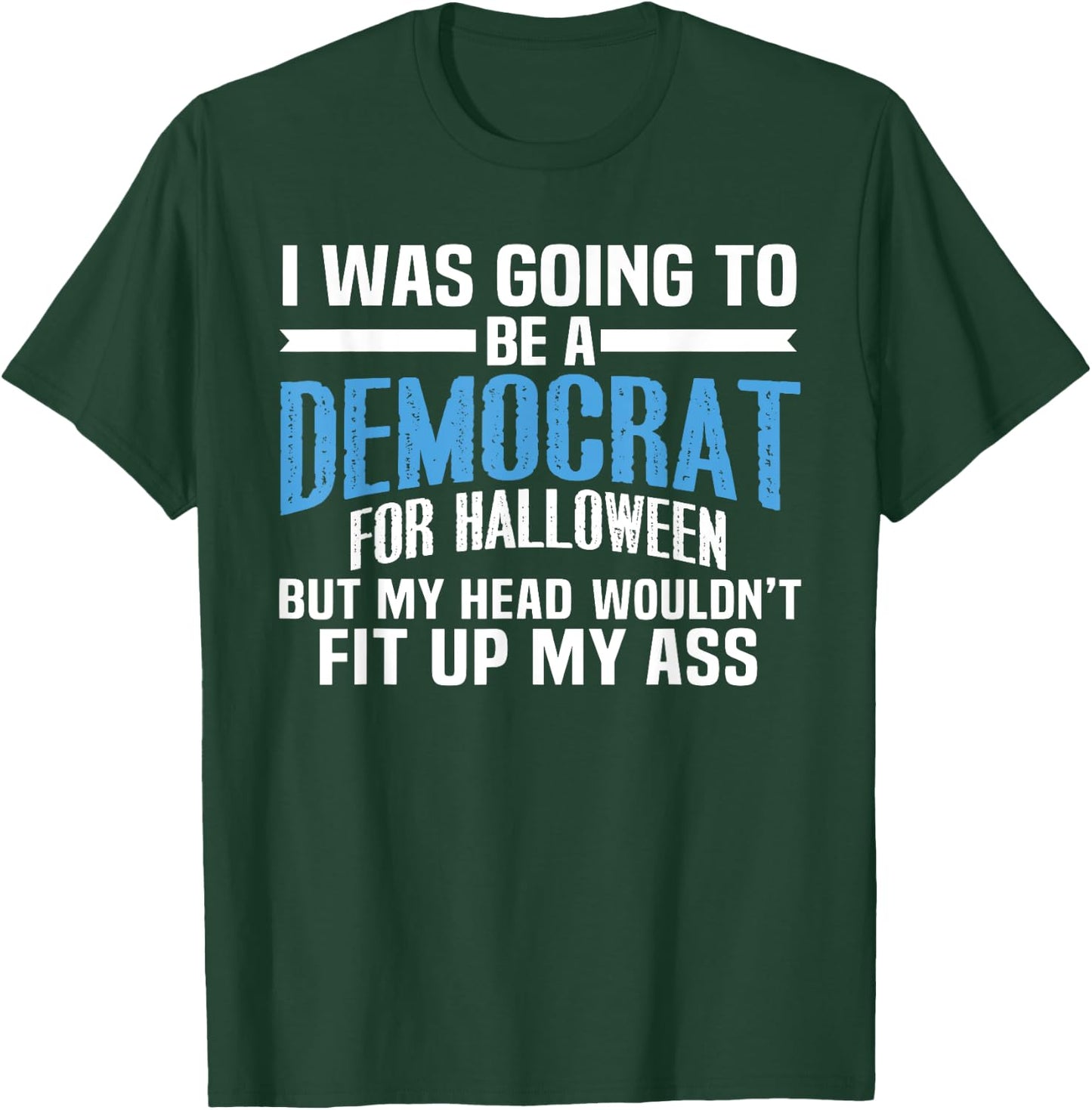 I was Going to Be A Democrat for Halloween Political T-Shirt - T-Shirt | Forest