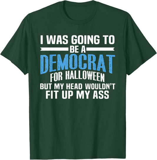 I was Going to Be A Democrat for Halloween Political T-Shirt - T-Shirt | Forest