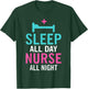 Sleep all Day Nurse all Night Work Hospital Nursing T-Shirt - T-Shirt | Forest