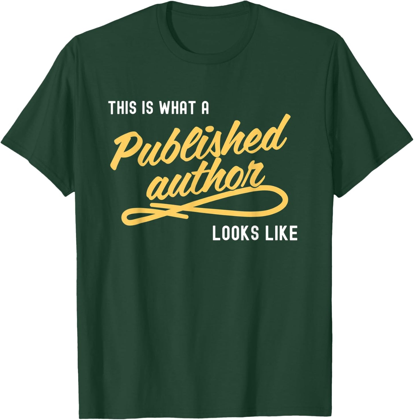 This Is What A Published Author Looks Like T-Shirt - T-Shirt | Forest