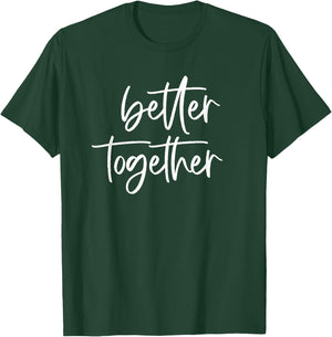 Better Together Cute Matching Couples Outfits T-Shirt - T-Shirt | Forest