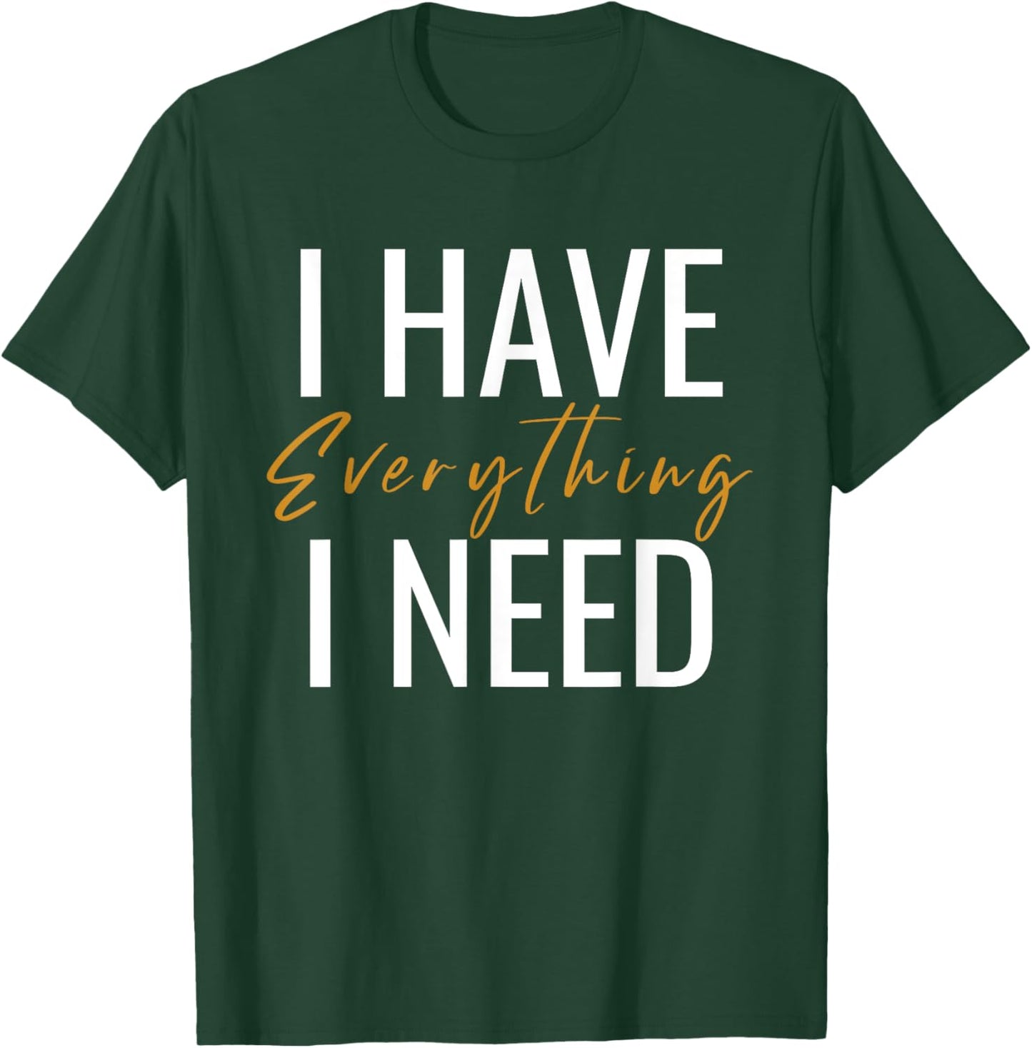 I Have Everything I Need I Am Everything Couples Matching T-Shirt - T-Shirt | Forest