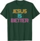 Jesus is Better Shirt. Christian Shirt. Religious Spiritual T-Shirt - T-Shirt | Forest