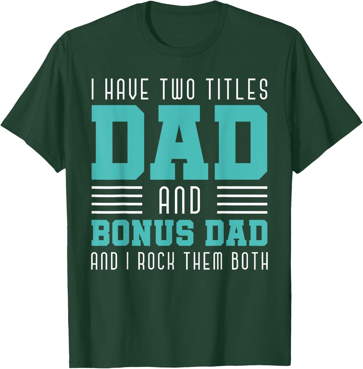 I Have Two Title Dad And Bonus Dad And I Rock Them Bonus Dad T-Shirt - T-Shirt | Forest