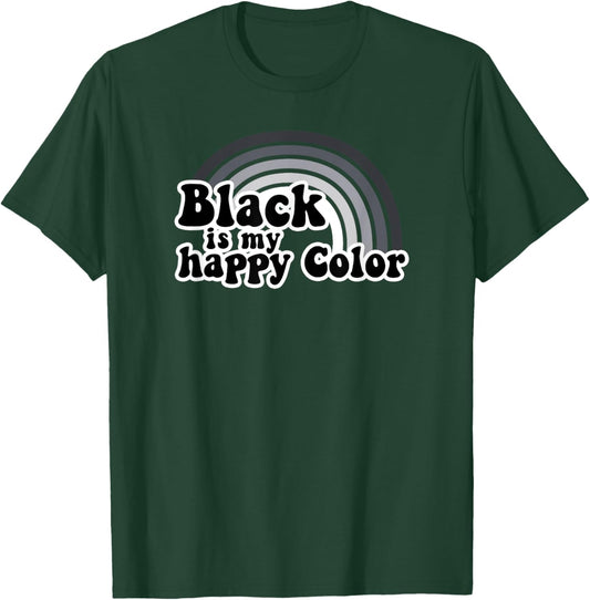 Black Is My Happy Color Dark Humor T-Shirt - T-Shirt | Forest
