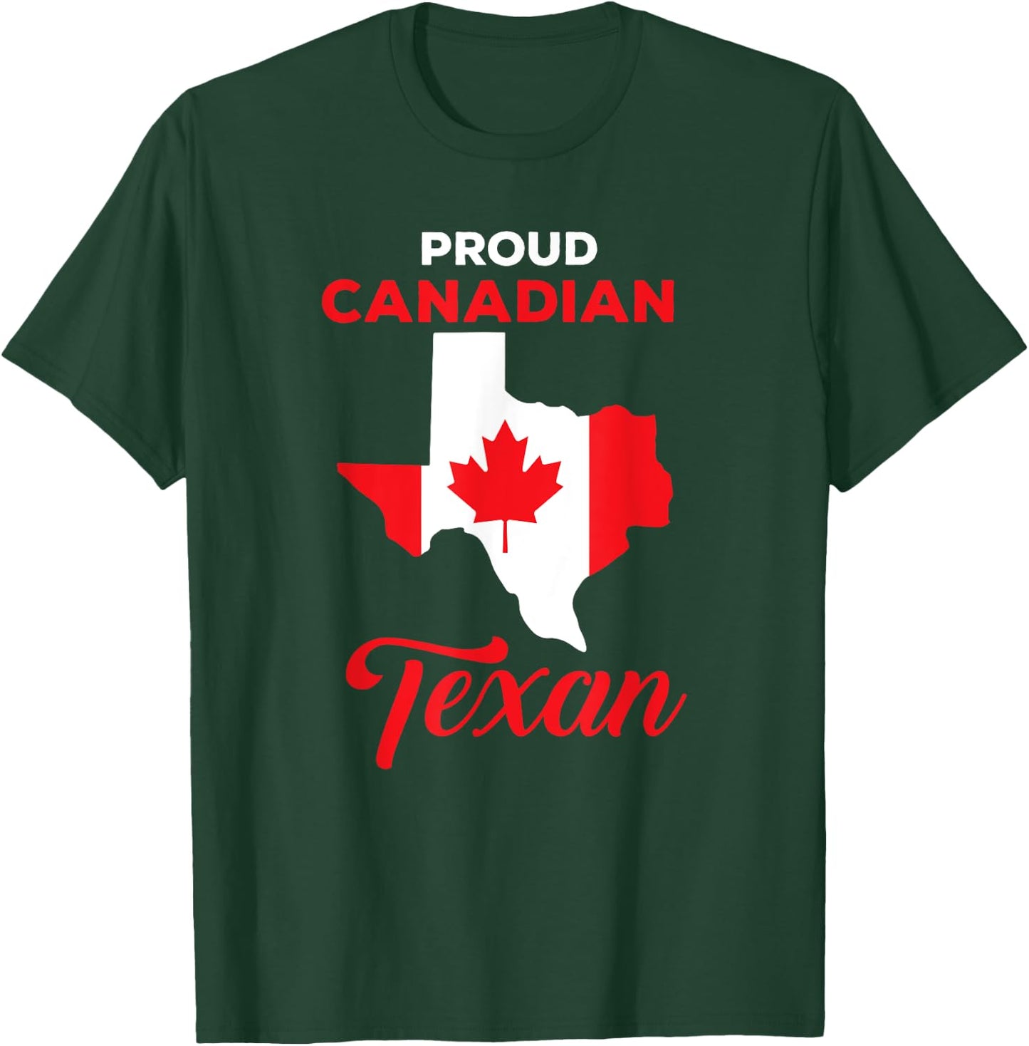 Proud Canadian Texan Funny Quote Texas and Canada Map T-Shirt - T-Shirt | Forest