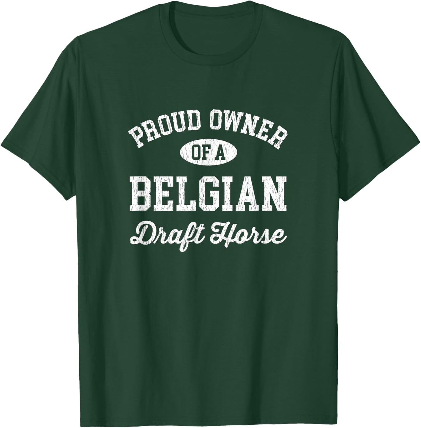Proud Owner of a Belgian Draft Horse T-Shirt - T-Shirt | Forest