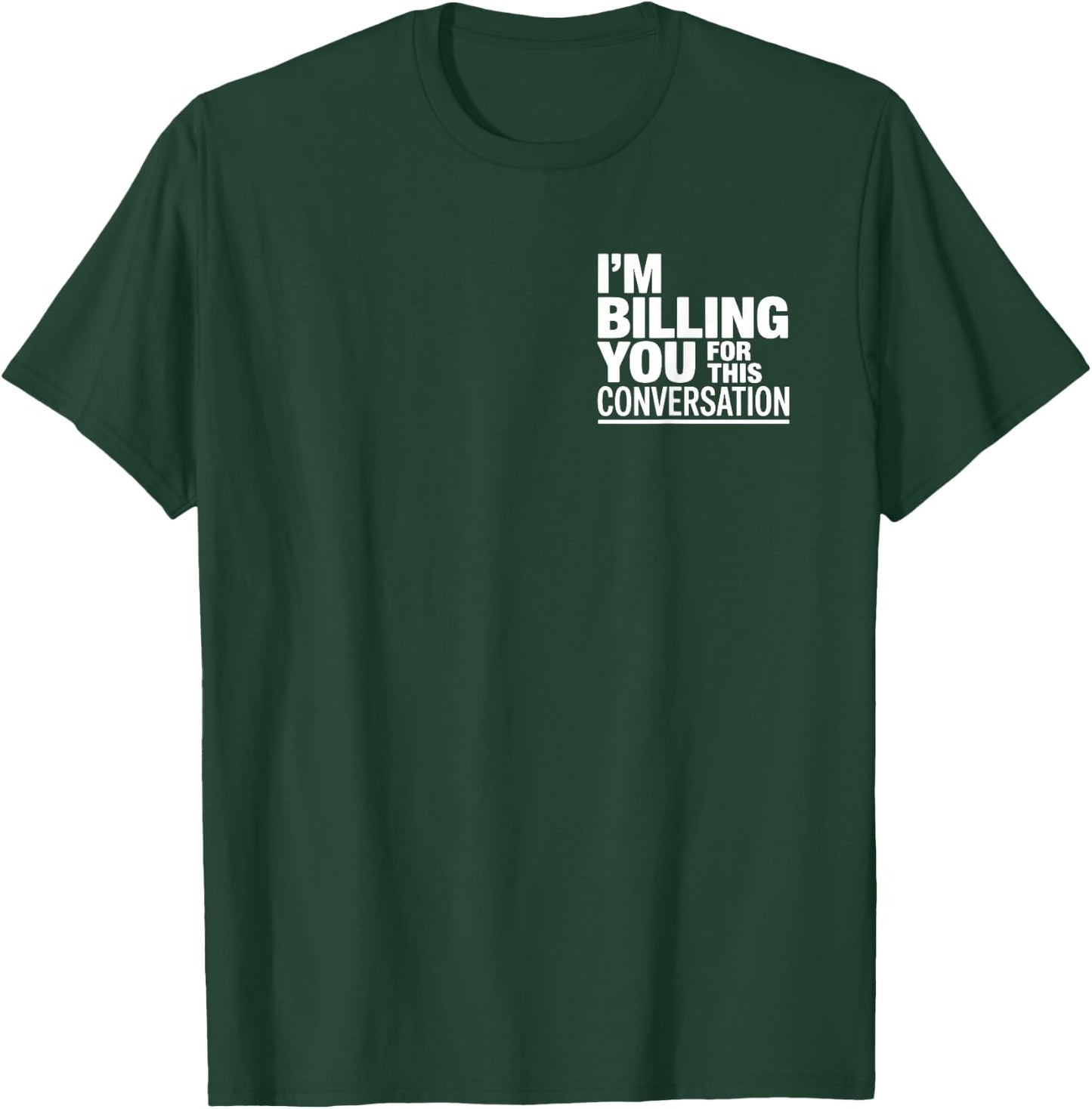 I'm Billing You For This Conversation Funny Lawyer T-Shirt - T-Shirt | Forest