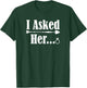 I Asked Her Engagement Couple Him 2021 Wedding Marriage Fun T-Shirt - T-Shirt | Forest