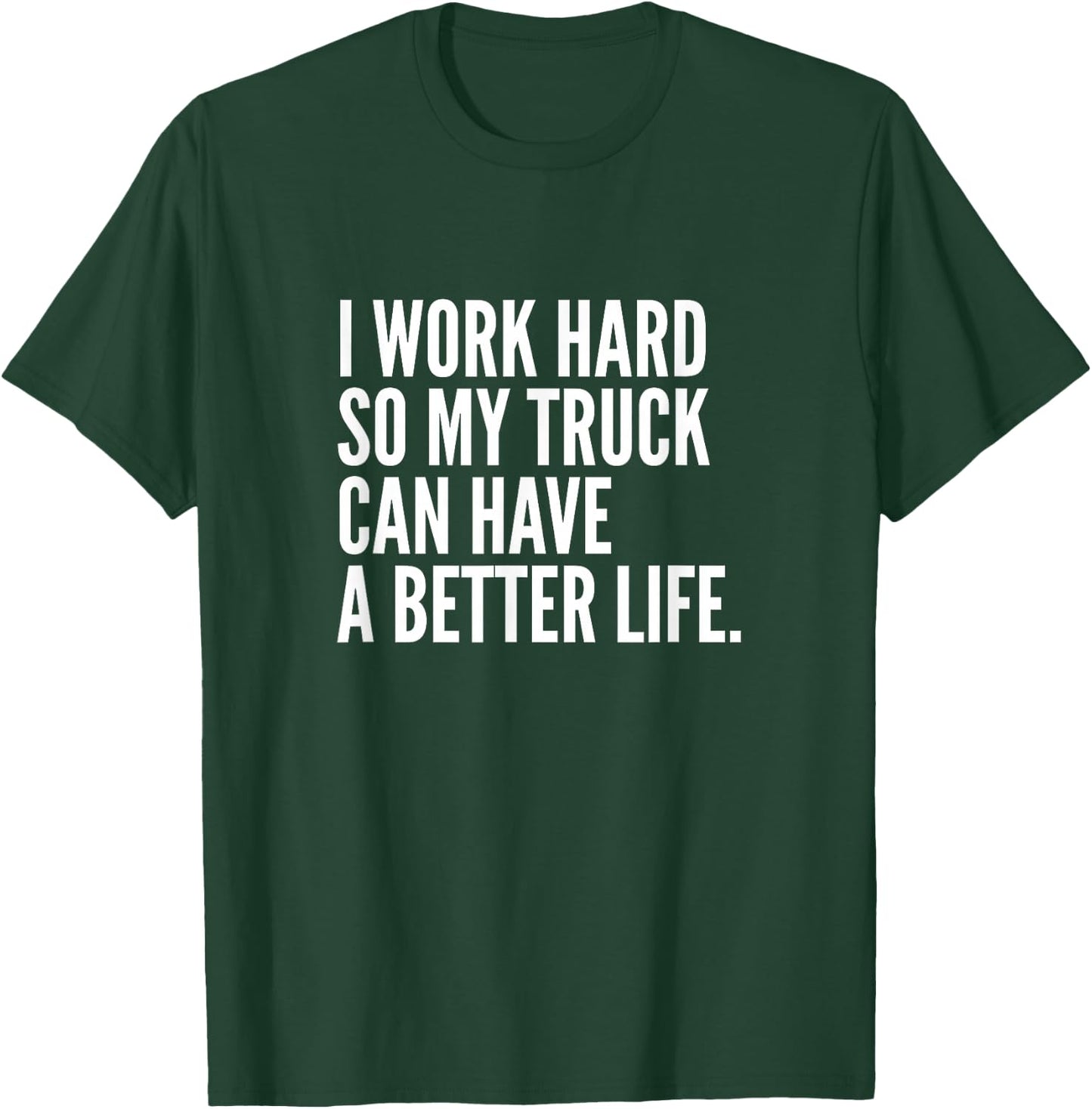 Funny Trucker Pipeliner | I Work Hard So My Truck T-Shirt - T-Shirt | Forest