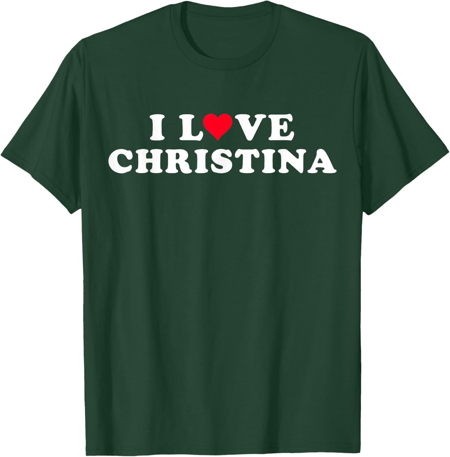 I Love Christina Girlfriend & Boyfriend Christina Name T-Shirt - T-Shirt | Forest
