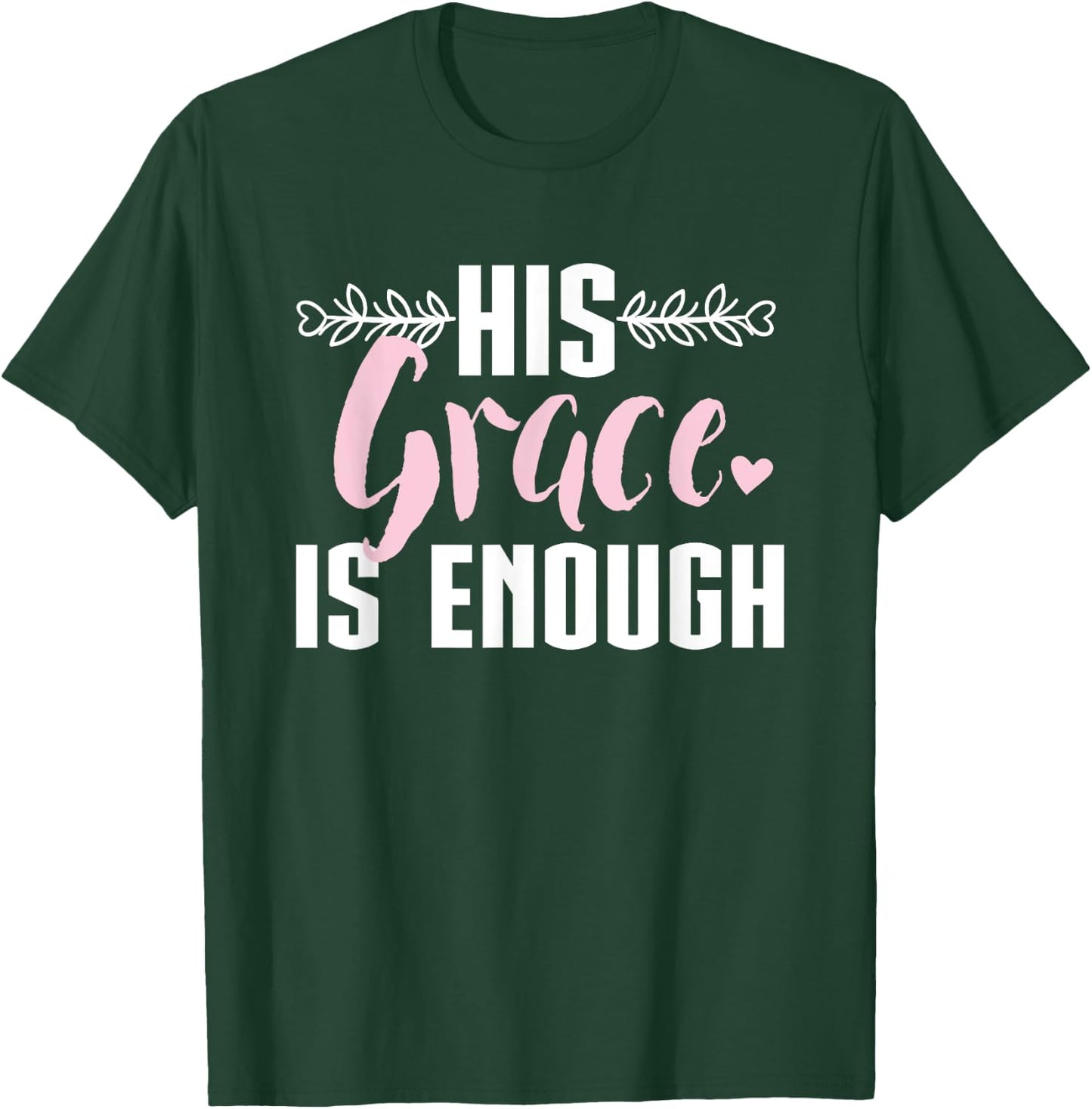 His Grace is Enough, Christian design Women T-Shirt - T-Shirt | Forest