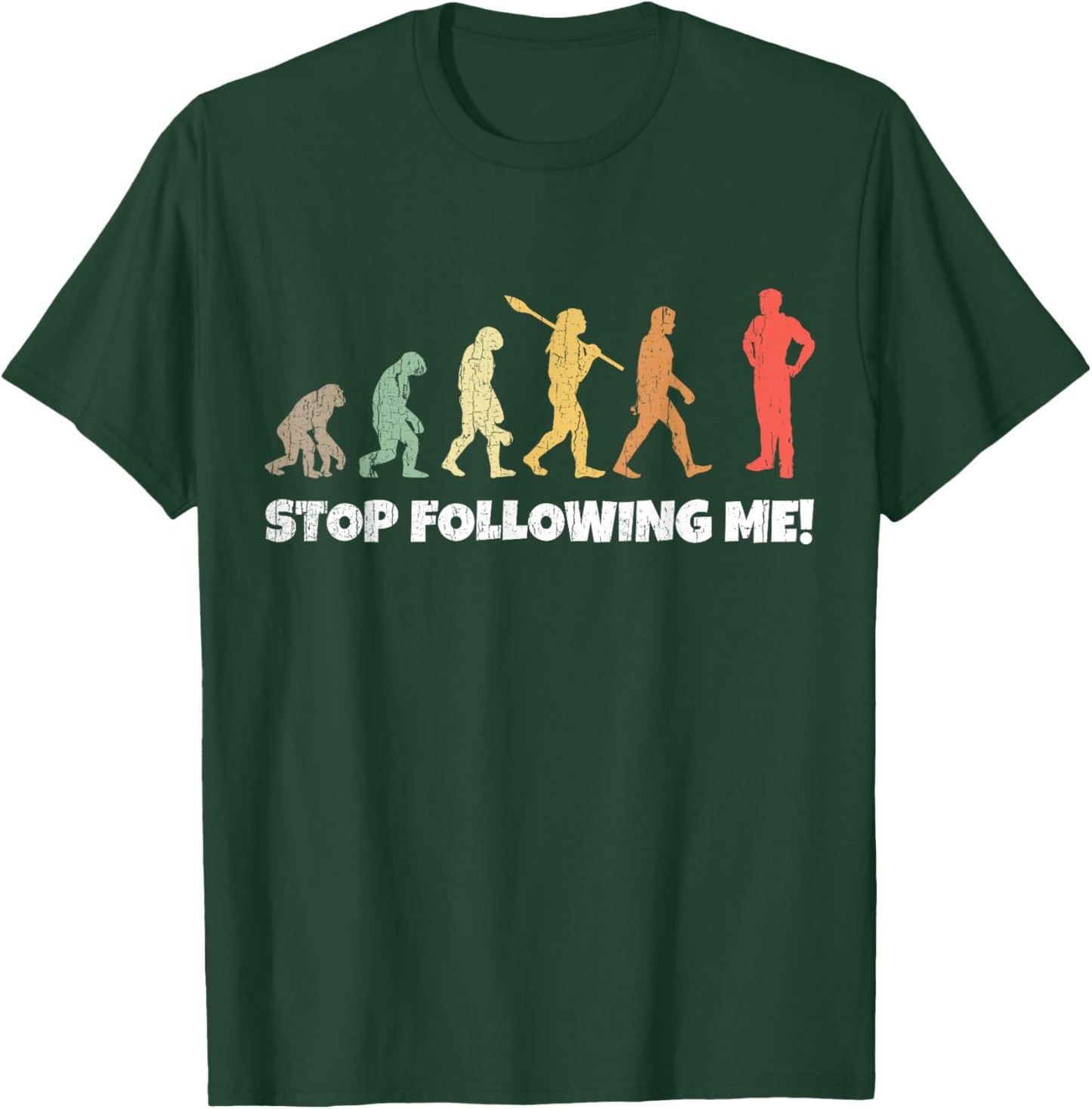 Evolution of Man Anthropology Funny Retro Stop Following Me! T-Shirt - T-Shirt | Forest