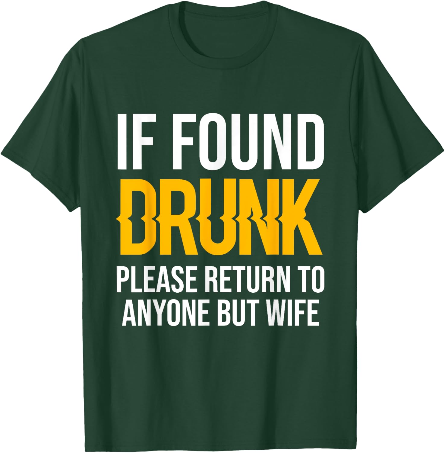 If Found Drunk Please Return To Anyone But Wife T-Shirt - T-Shirt | Forest