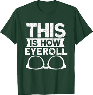 This Is How Eyeroll - Funny Optometrist Optometry Optician T-Shirt - T-Shirt | Forest