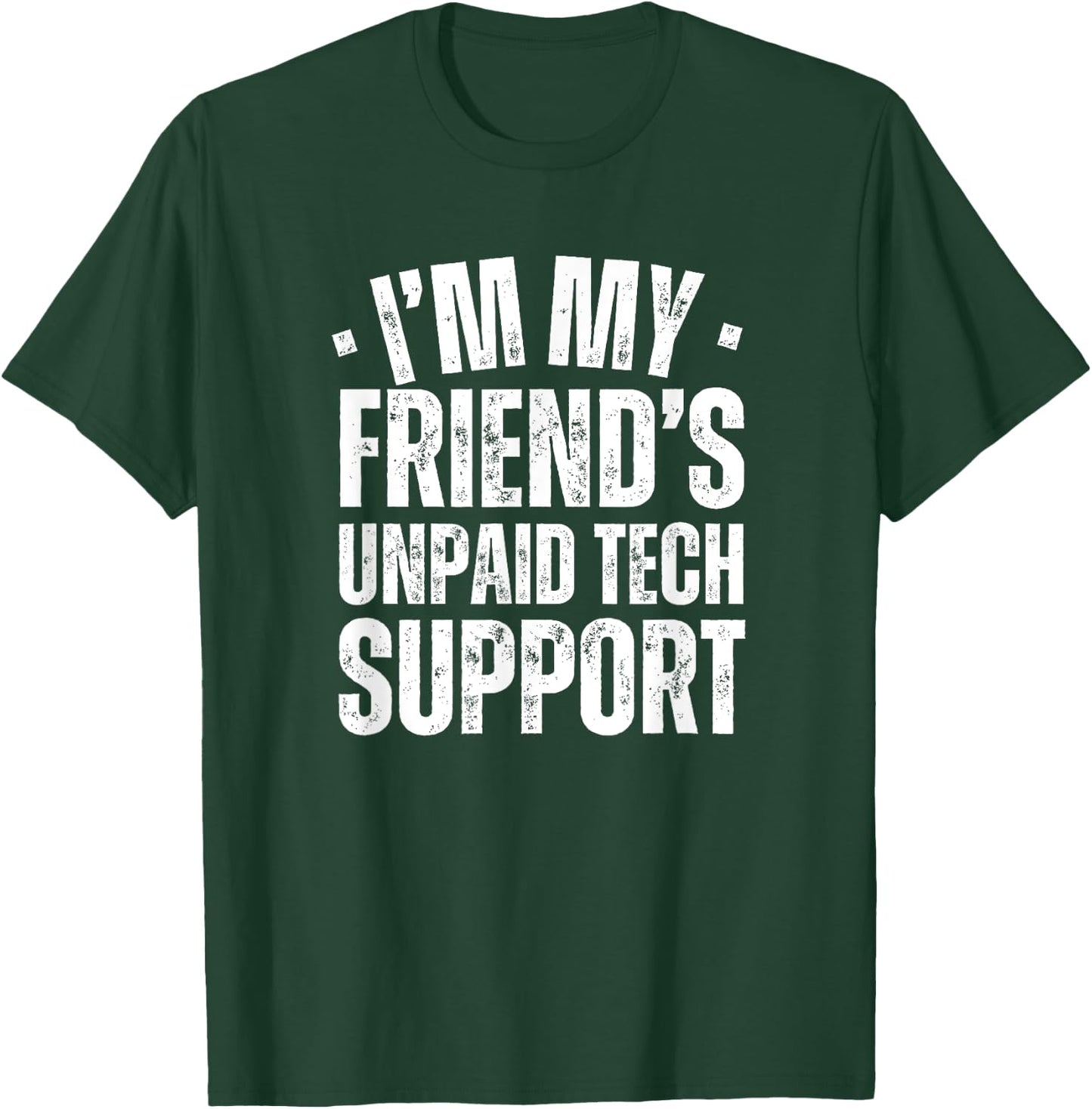 I'm My Friend's Unpaid Tech Support Funny IT Programmer T-Shirt - T-Shirt | Forest