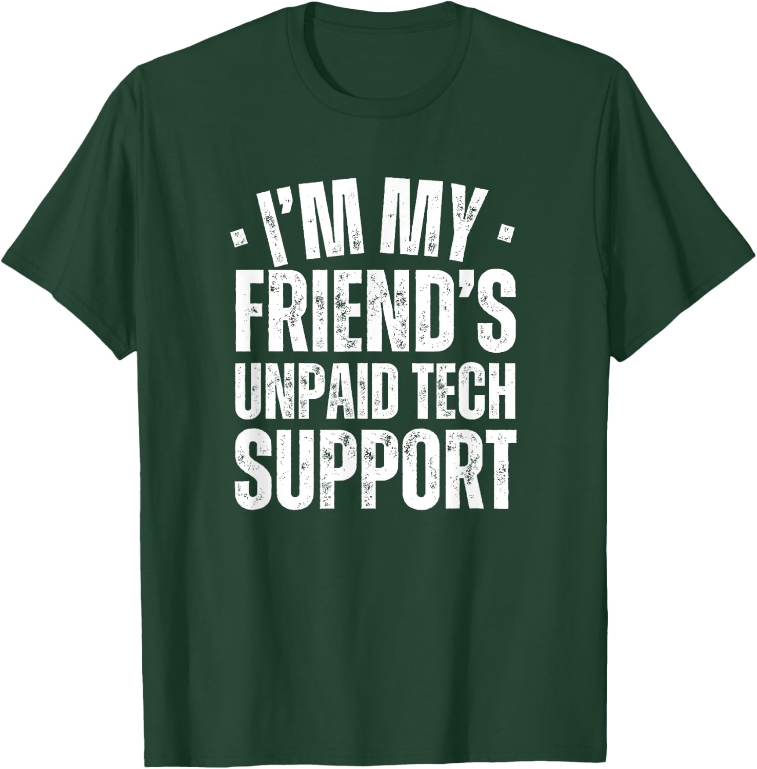 I'm My Friend's Unpaid Tech Support Funny IT Programmer T-Shirt - T-Shirt | Forest
