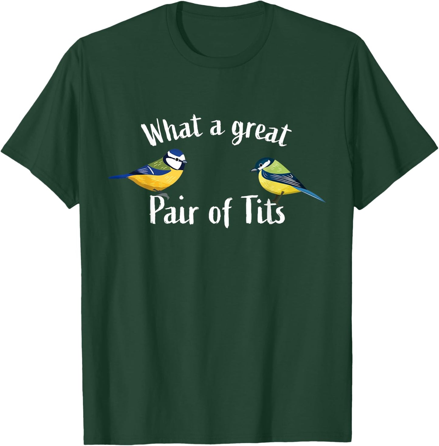 What a great pair of tits | Funny Bird watching gift T-Shirt - T-Shirt | Forest