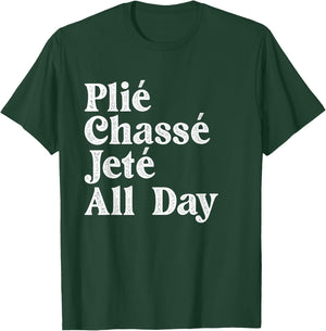Plié Chassé Jeté All Day - Ballet Dance Instructor Pointe T-Shirt - T-Shirt | Forest