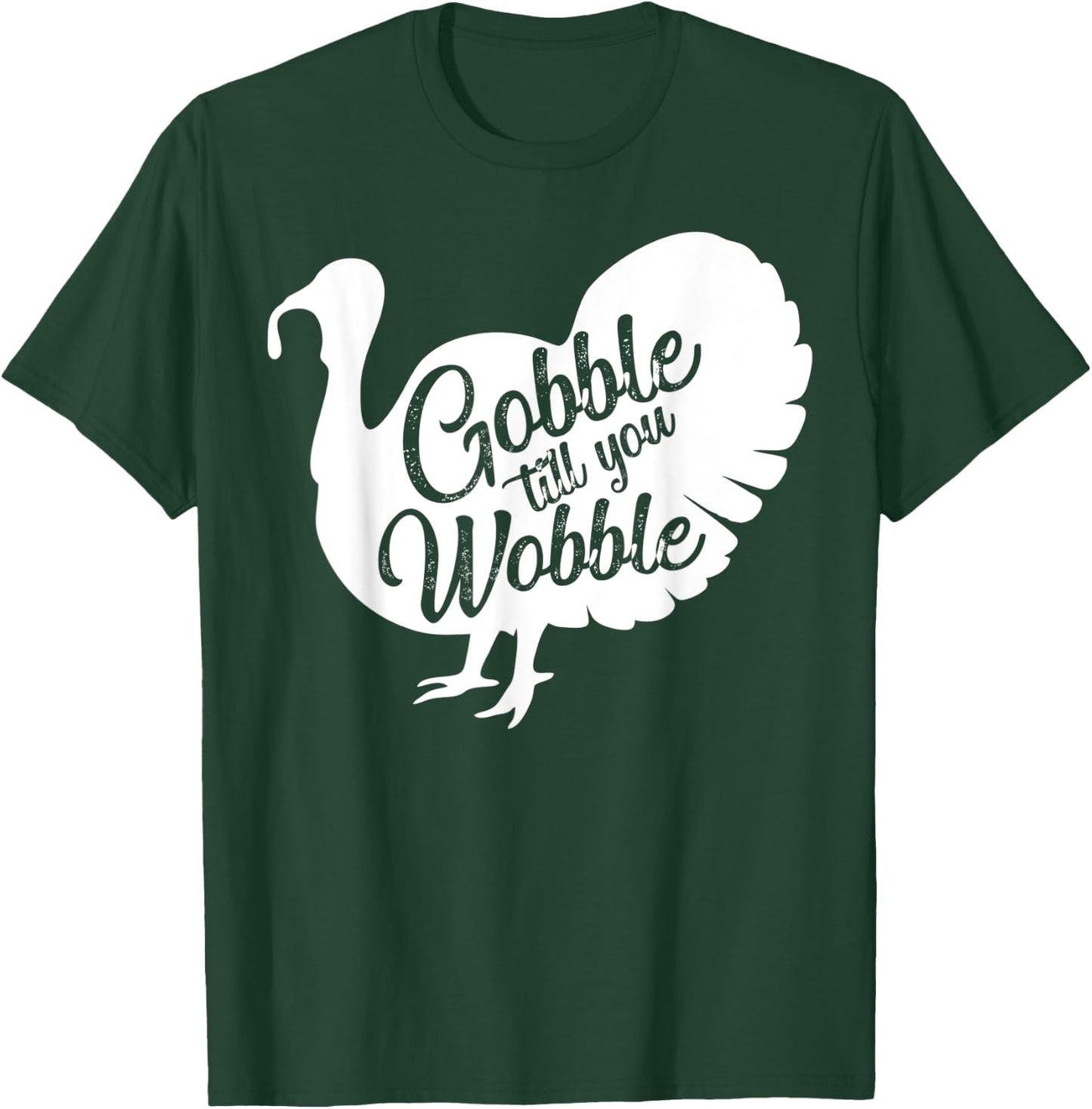 Gobble til you wobble funny Gift Thanksgiving T-Shirt - T-Shirt | Forest