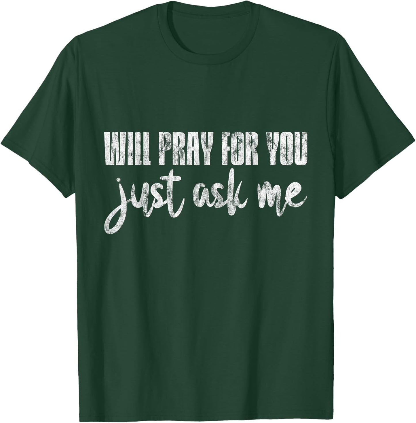 Will Pray For You, Just Ask Me T-Shirt - T-Shirt | Forest