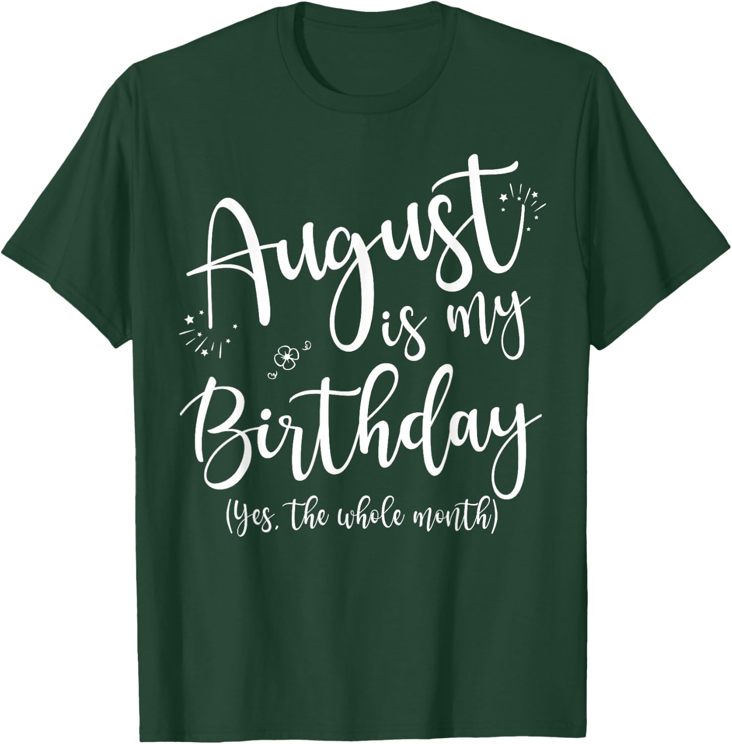 Women August Is My Birthday The Whole Month August Birthday T-Shirt - T-Shirt | Forest