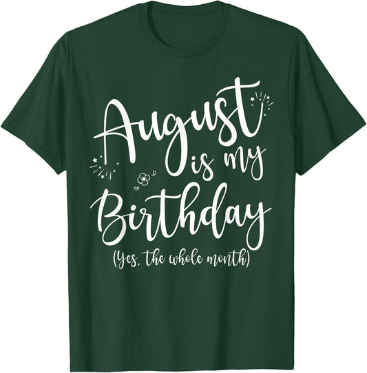 Women August Is My Birthday The Whole Month August Birthday T-Shirt - T-Shirt | Forest