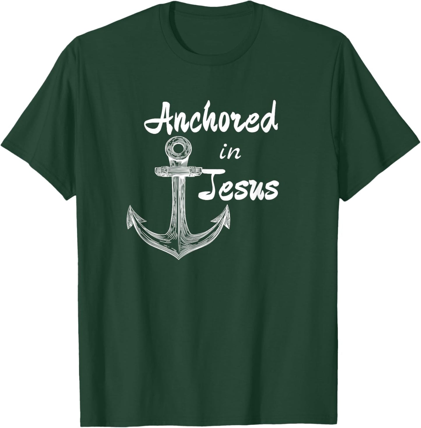 Anchored In Jesus Christian Nautical or Fishing Design T-Shirt - T-Shirt | Forest