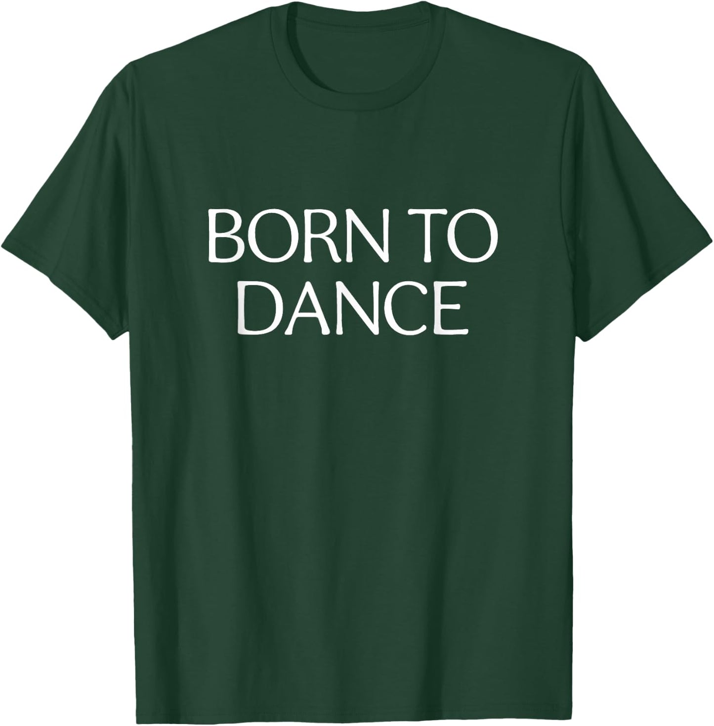 Born To Dance T-Shirt - T-Shirt | Forest