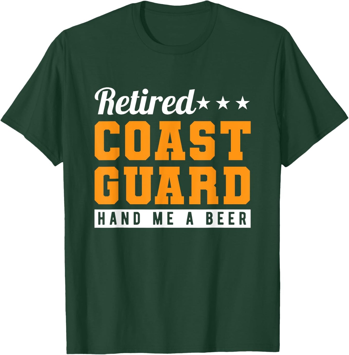 Retired Coast Guard Hand Me A Beer T-Shirt - T-Shirt | Forest