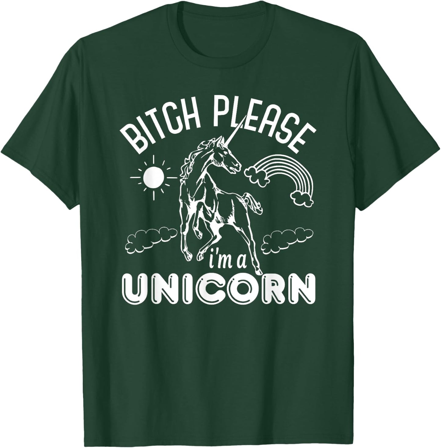 Bitch Please I'm A Unicorn - Funny Unicorn Lover T-Shirt - T-Shirt | Forest