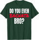 Do You Even Bachata Bro . T-Shirt - T-Shirt | Forest