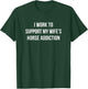 I Work To Support My Wife's Horse Addiction T-Shirt - T-Shirt | Forest