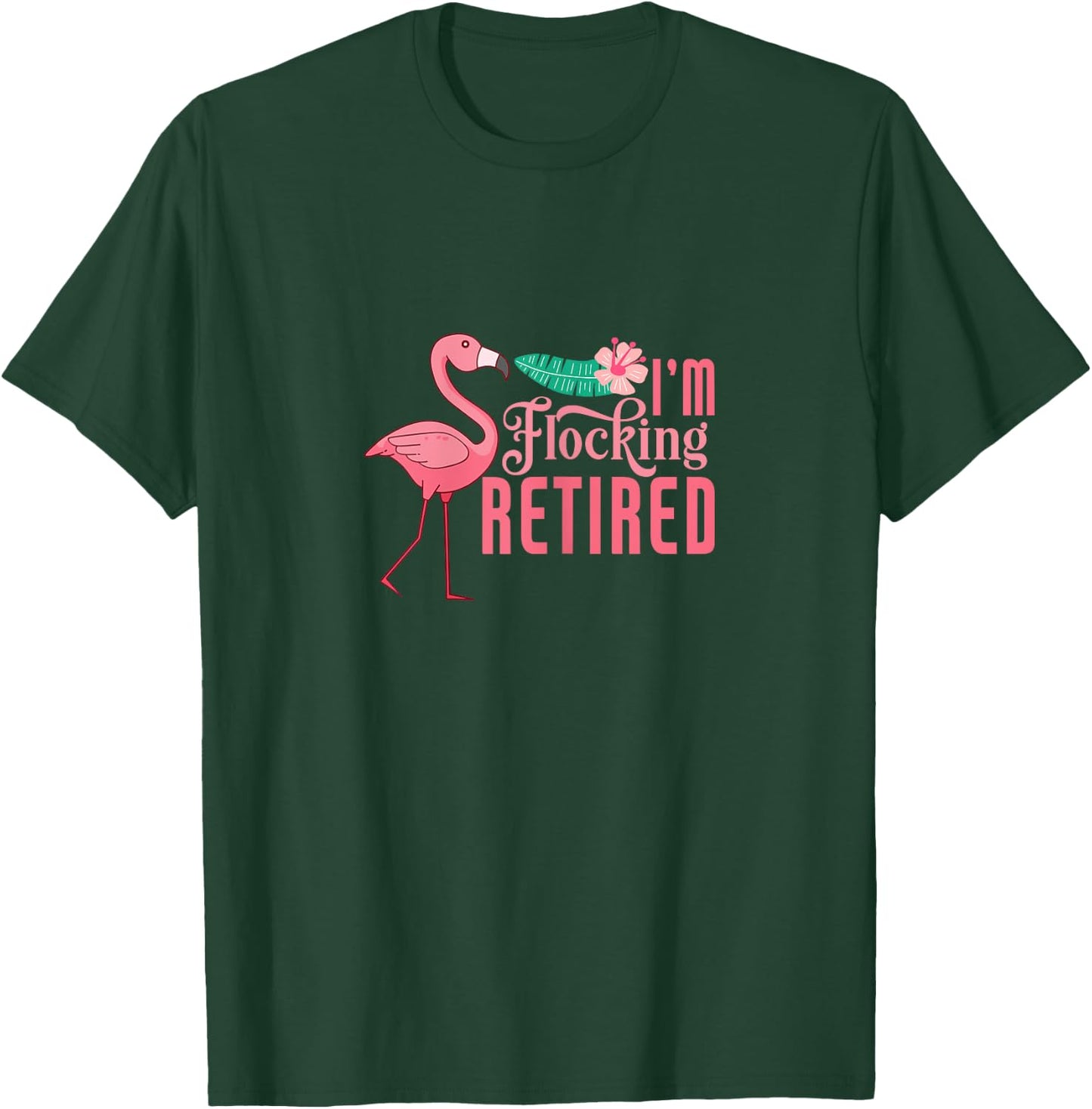 Retirement Flamingo I'm Flocking Retired Retiree Retiring T-Shirt - T-Shirt | Forest
