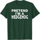 Pretend I'm A HEDGEHOG Halloween Costume T-Shirt - T-Shirt | Forest