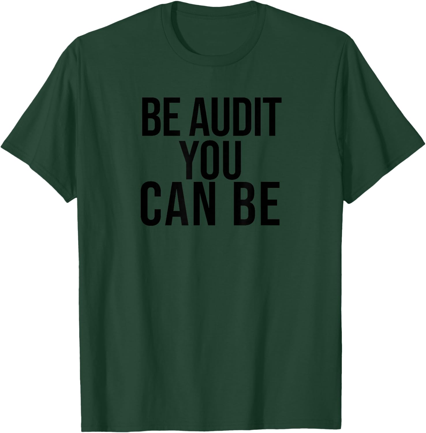 Be Audit You Can Be Funny Accounting and CPA Gift T-Shirt - T-Shirt | Forest