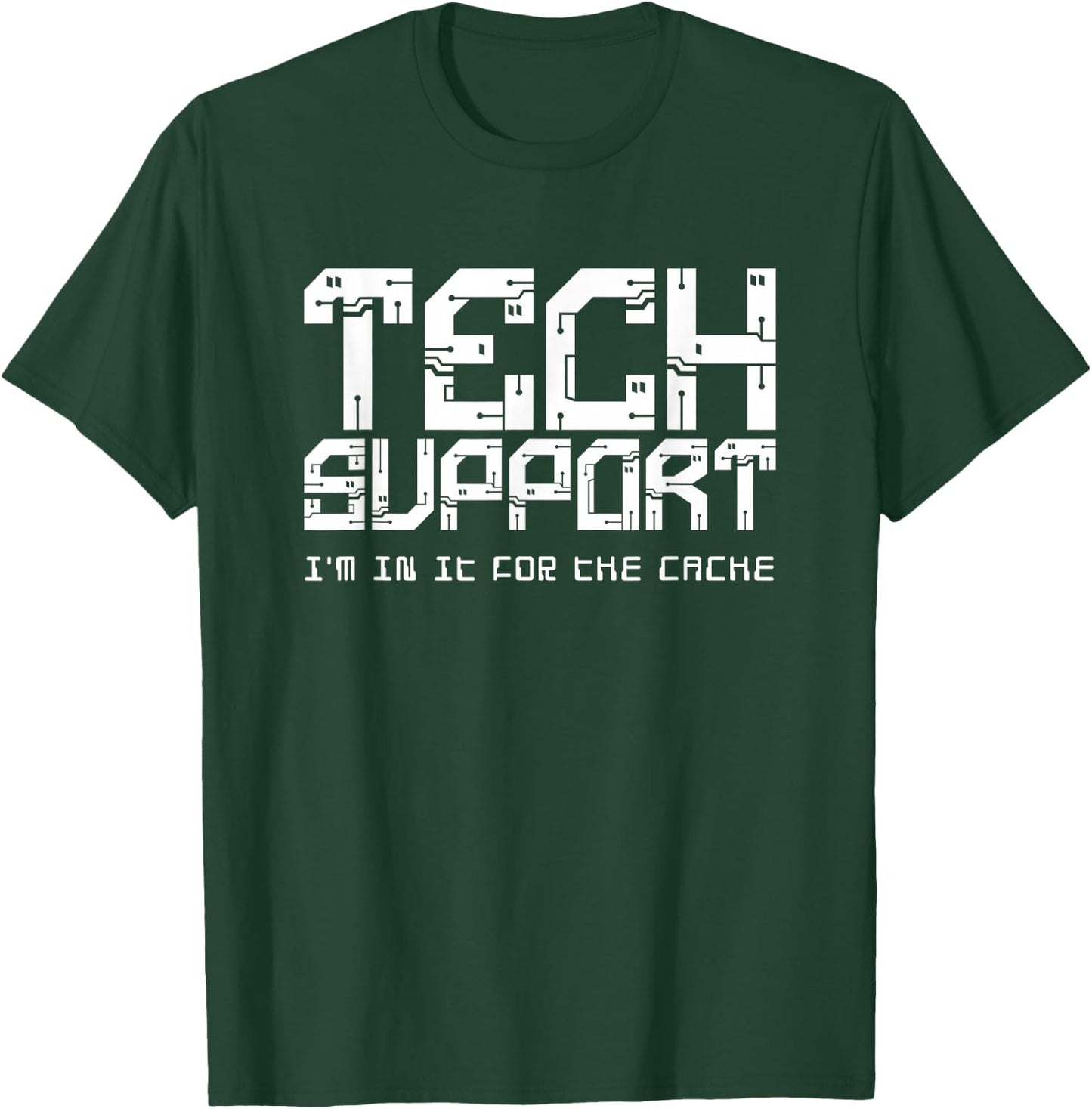 Tech Support (I'm In It For the Cache) T-Shirt - T-Shirt | Forest