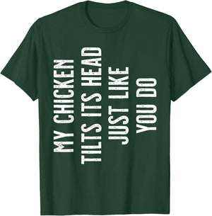 My Chicken tilts its Head just like you do T-Shirt - T-Shirt | Forest