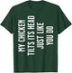 My Chicken tilts its Head just like you do T-Shirt - T-Shirt | Forest
