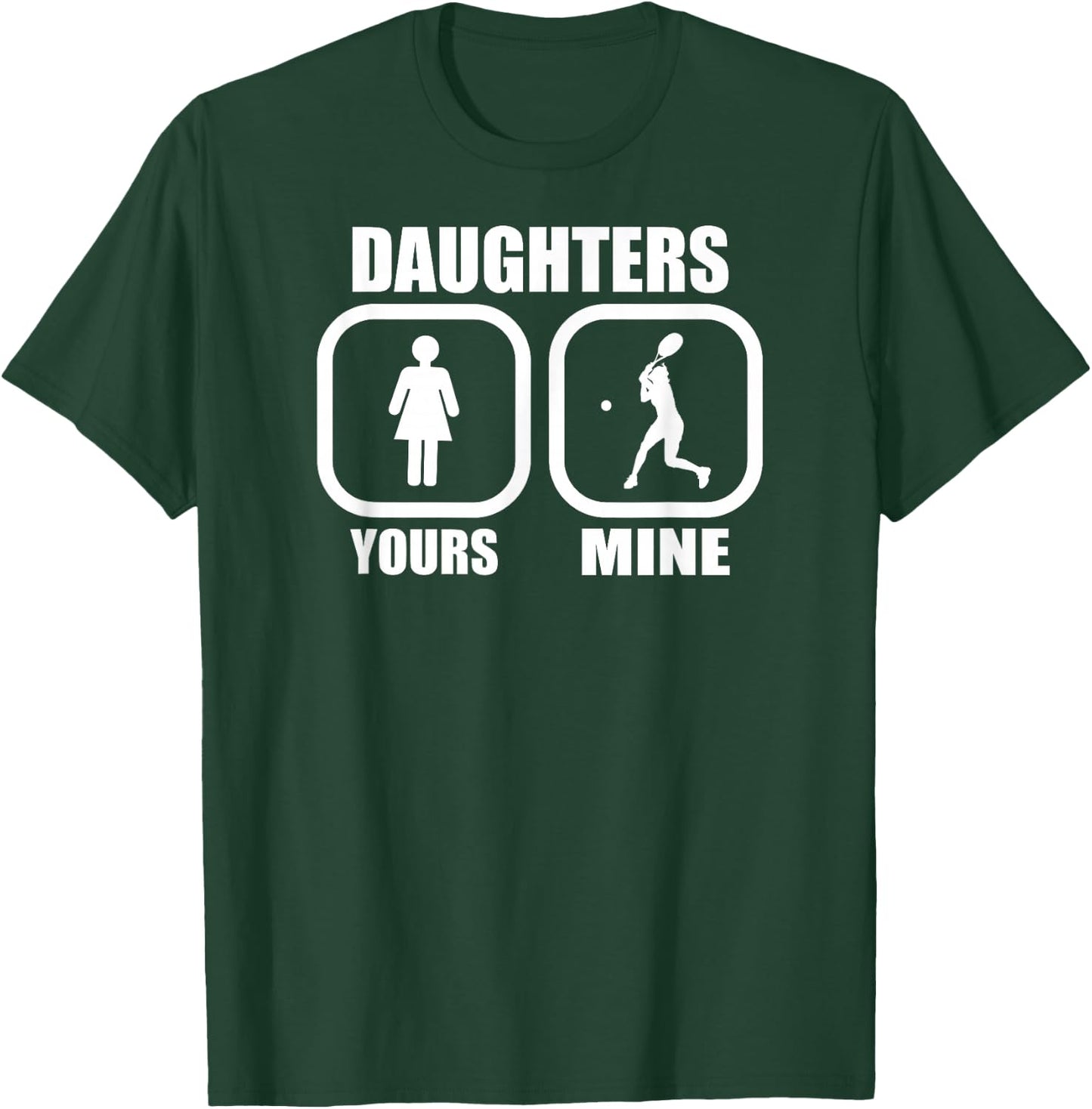 Daughters: Yours, Mine - Funny Tennis Mom Tennis Dad Coach T-Shirt - T-Shirt | Forest