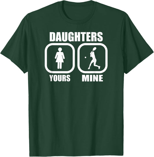 Daughters: Yours, Mine - Funny Tennis Mom Tennis Dad Coach T-Shirt - T-Shirt | Forest
