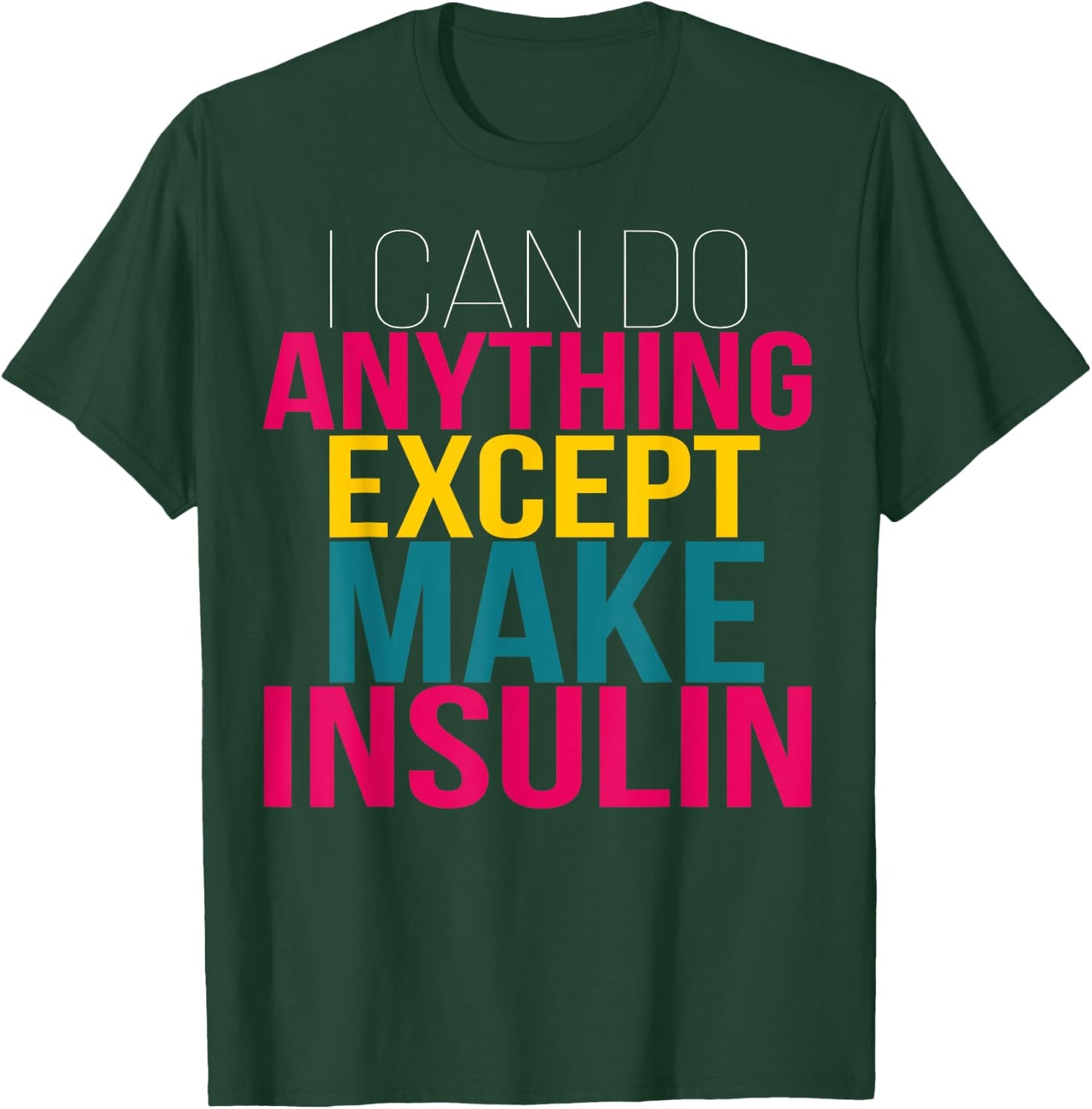 I Can do Anything Except Make Insulin Funny Diabetic T-Shirt - T-Shirt | Forest
