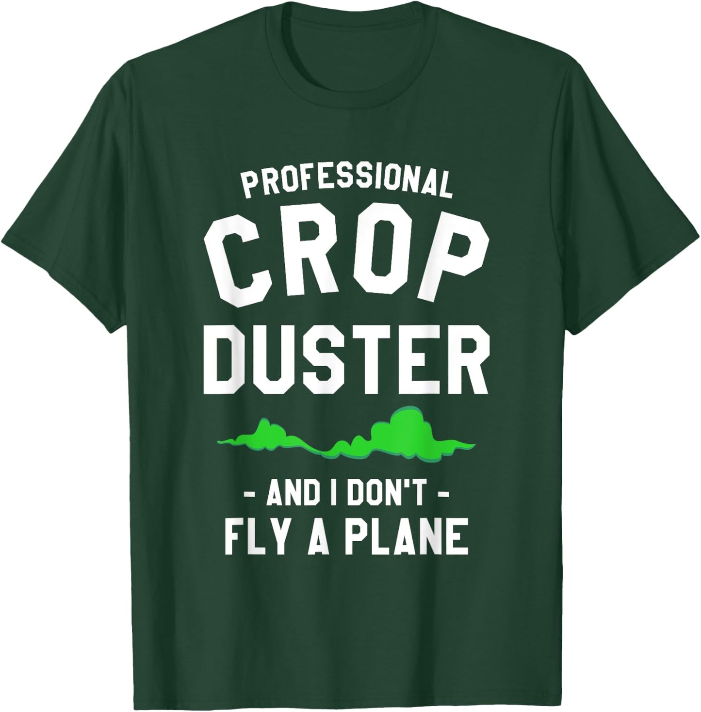 Professional Crop Duster And I Don't Fly A Plane T-Shirt - T-Shirt | Forest