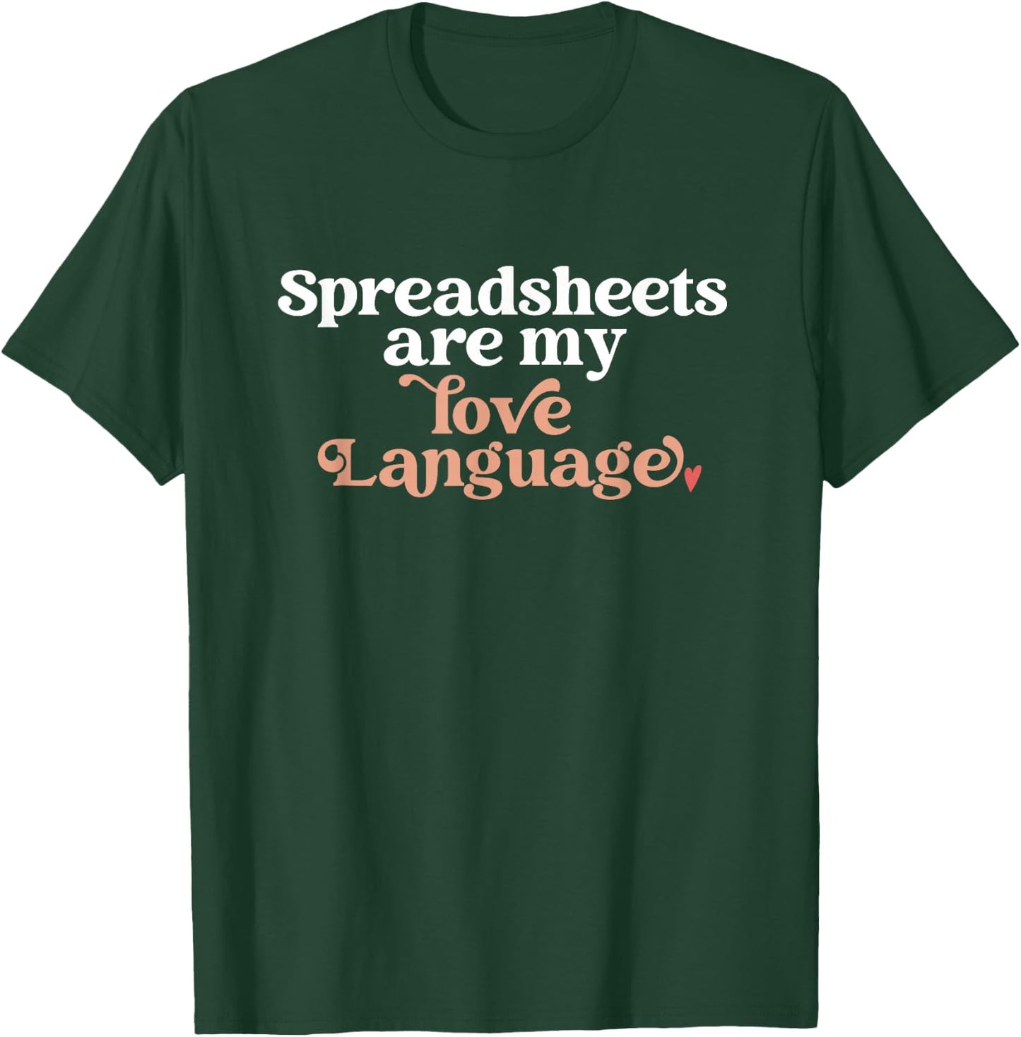 Spreadsheets Are My Love Language Funny Spreadsheet Lover T-Shirt - T-Shirt | Forest