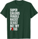 Super Cailous Fragile Racist Sexist Not My Potus Art Quote T-Shirt - T-Shirt | Forest