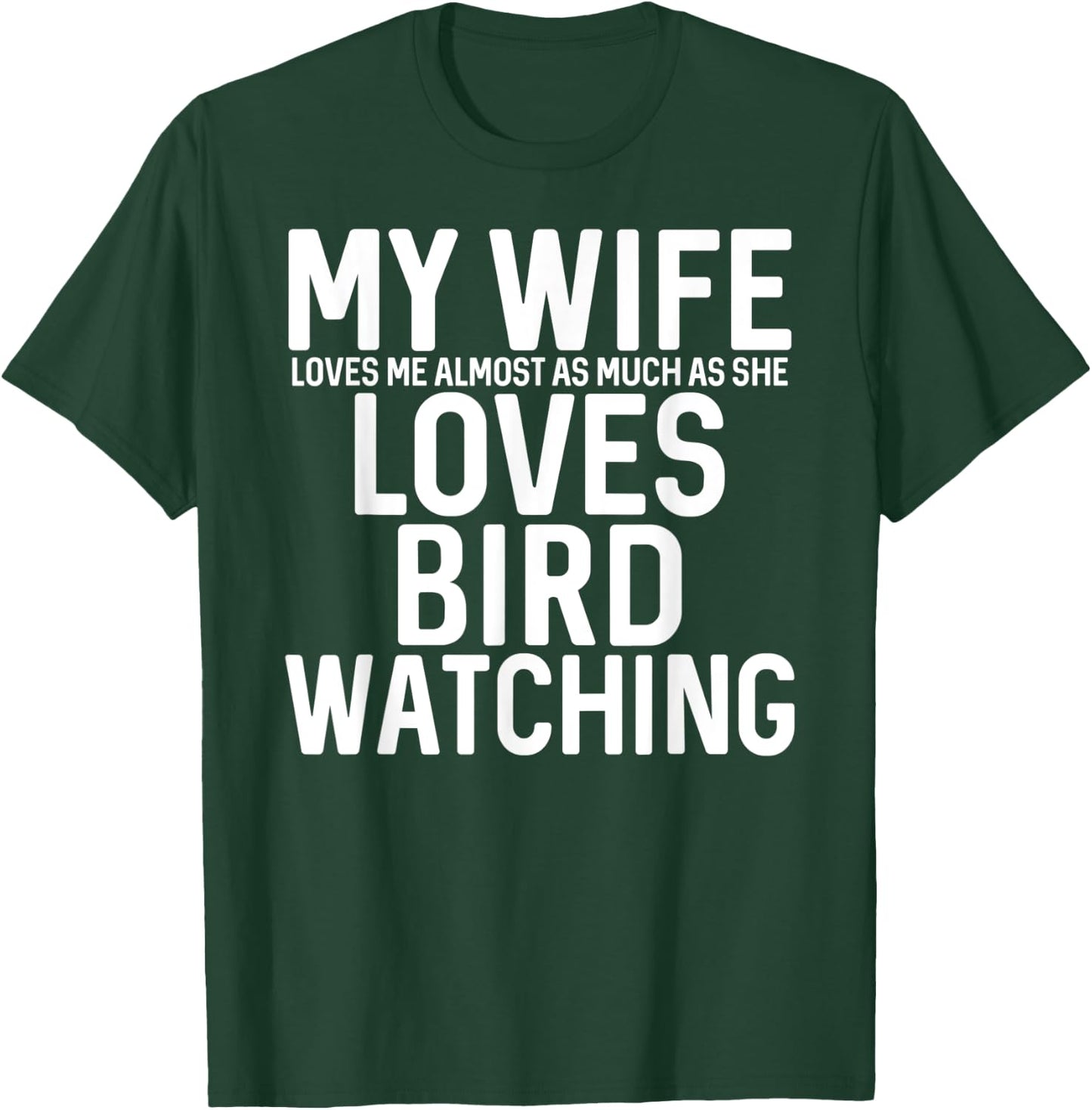 My Wife Loves Me Almost As Much As She Loves Bird Watching T-Shirt - T-Shirt | Forest