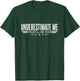 Underestimate Me That'll Be Fun Proud Men and Women T-Shirt - T-Shirt | Forest