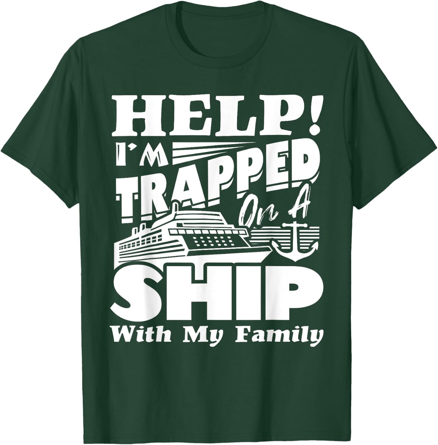 Help I'm Trapped On A Ship With My Family Cruising Vacation T-Shirt - T-Shirt | Forest