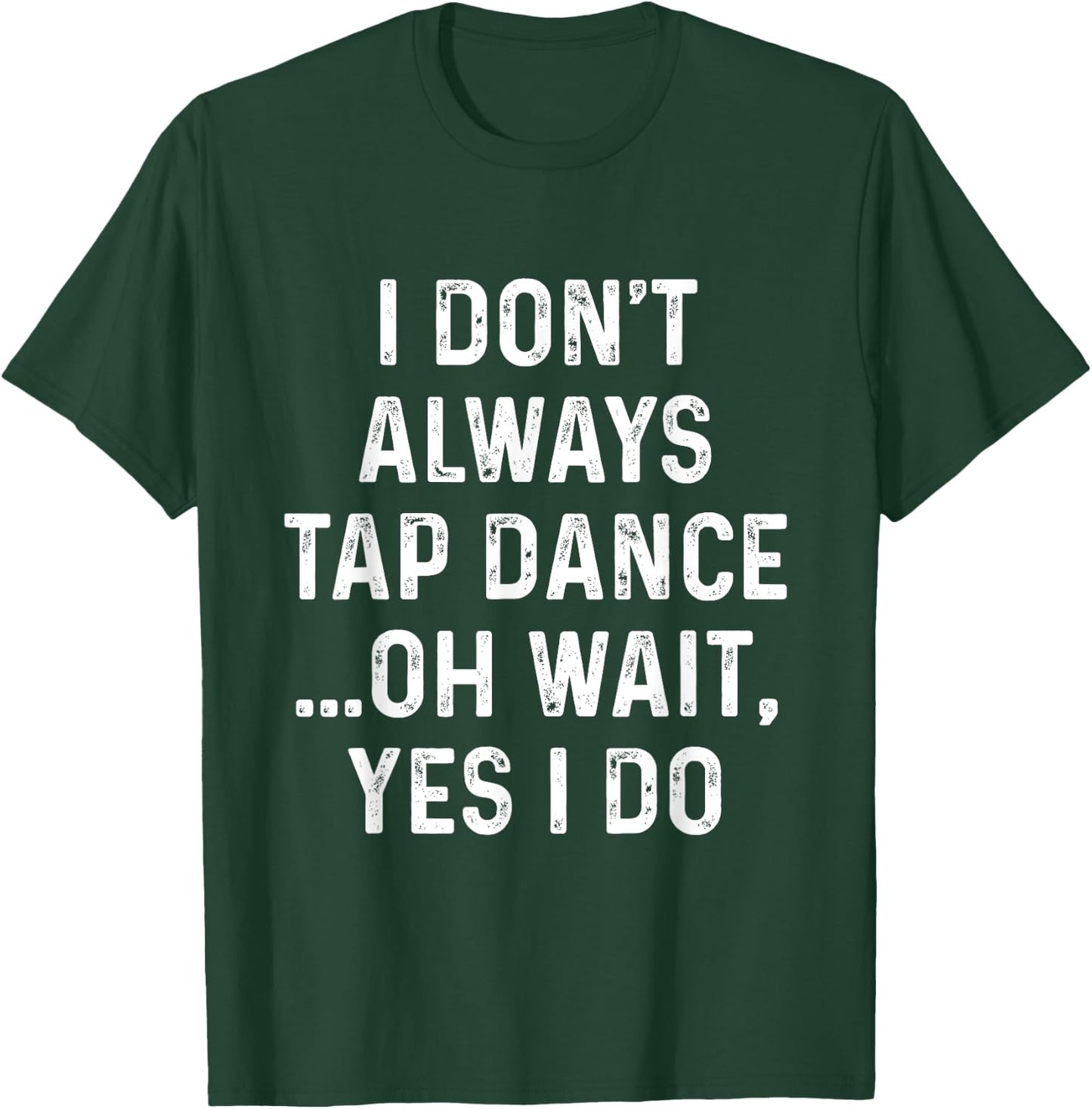 Funny Tap Dance Shirts I Don't Always Tap Dance - Tap Dancer , Men's Black Short Sleeve Classic Fit , Size Small T-Shirt - T-Shirt | Forest