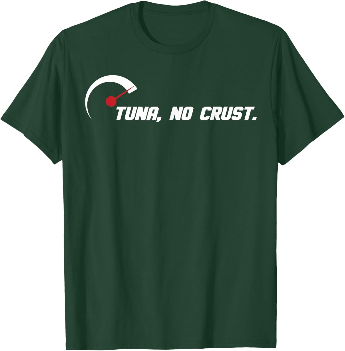 Tuna No Crust for Fast Car Lovers and Racers T-Shirt - T-Shirt | Forest